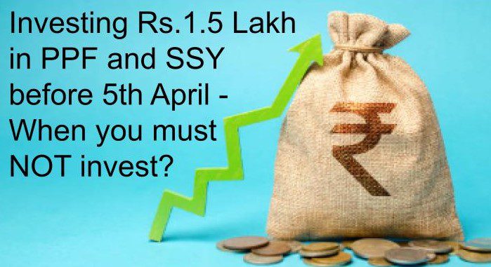 Investing Rs.1.5 Lakh in PPF and SSY before 5th April